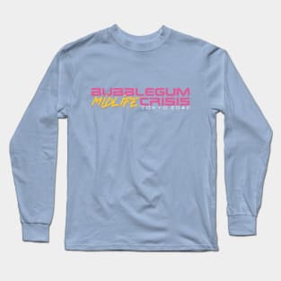 Bubblegum Midlife Crisis: Tokyo 2040 Edition Long Sleeve T-Shirt